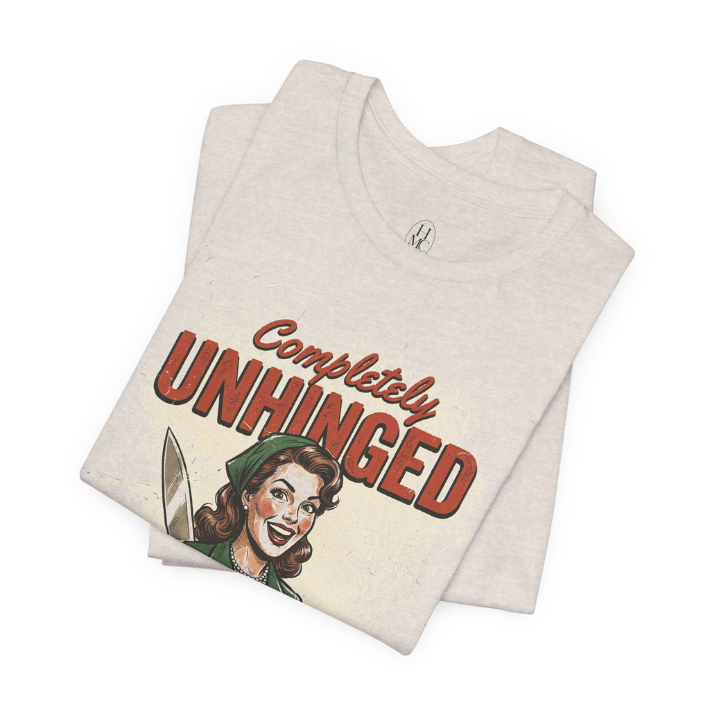 Completely Unhinged Graphic Tee