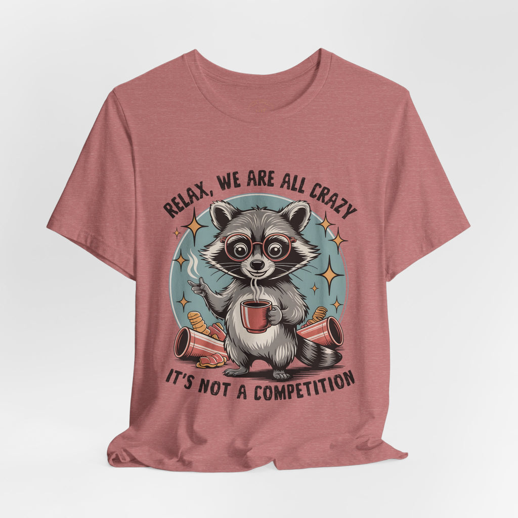 Relax, We Are All Crazy – Graphic Tee