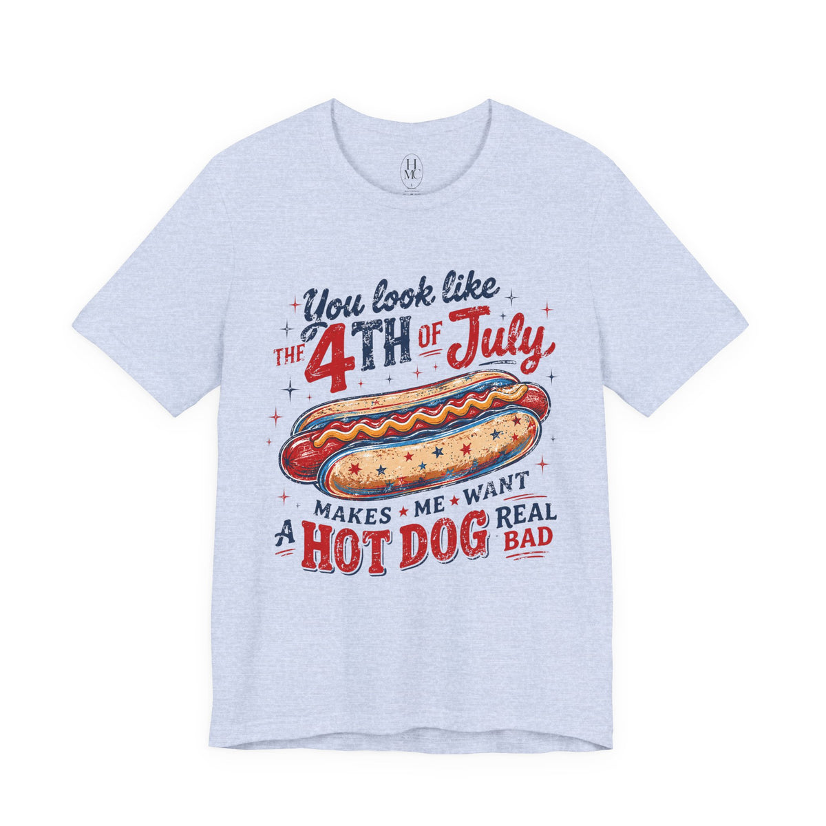 "You Look Like the 4th of July Makes Me Want a Hot Dog Real Bad" graphic tee
