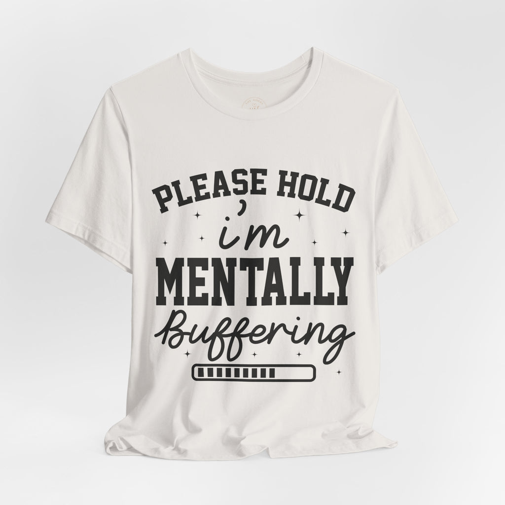 Please Hold I'm Mentally Buffering Graphic T-Shirt