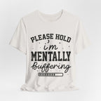 Please Hold I'm Mentally Buffering Graphic T-Shirt