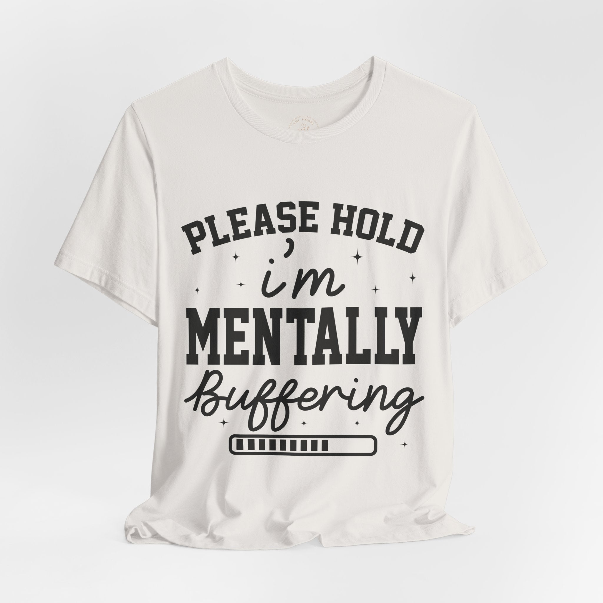 Please Hold I'm Mentally Buffering Graphic T-Shirt