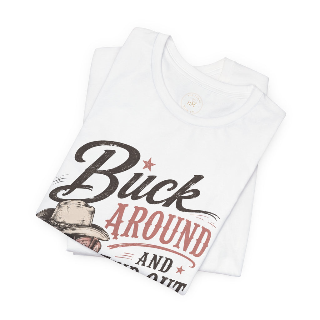 Buck Around and Find Out Graphic Tee