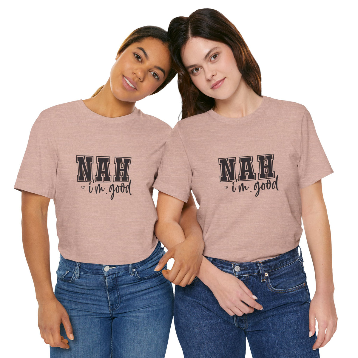 Nah I'm Good T-Shirt
