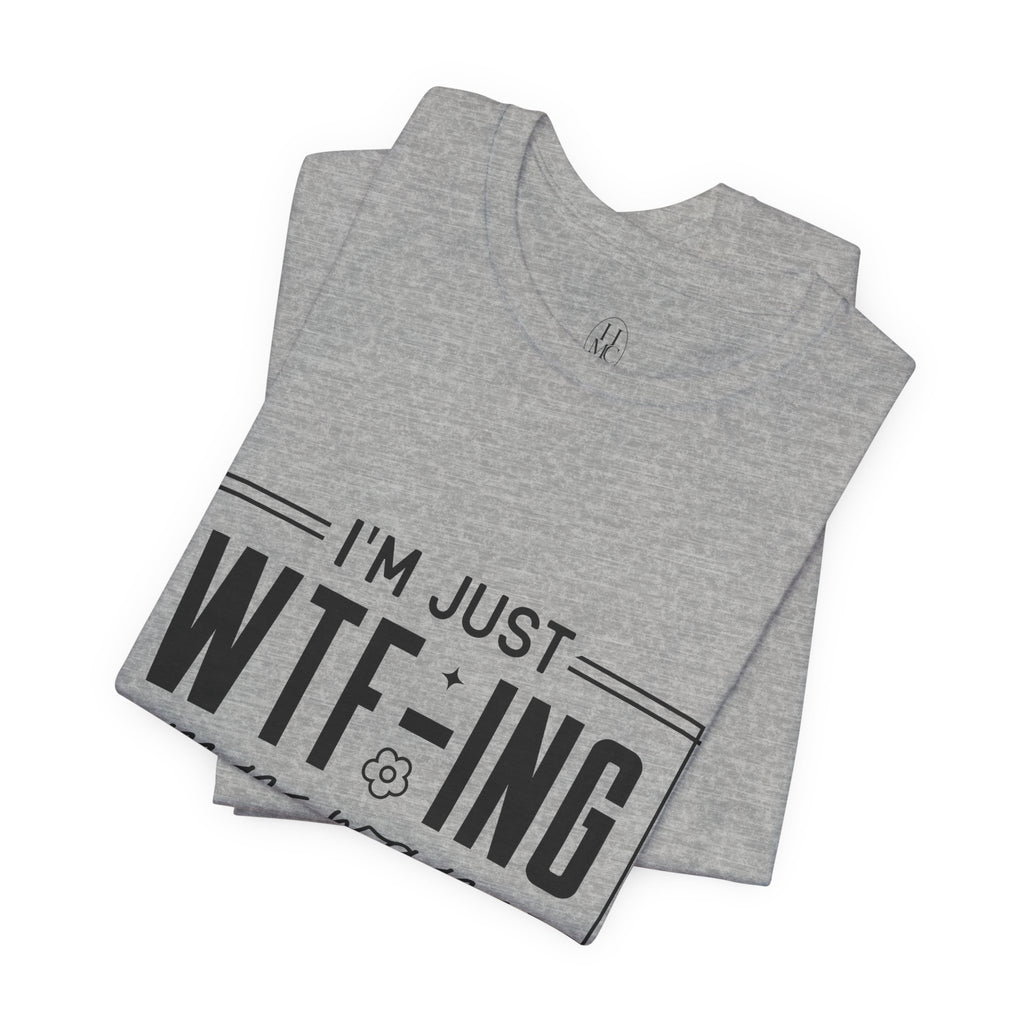 WTF-ing My Way Through Life T-Shirt
