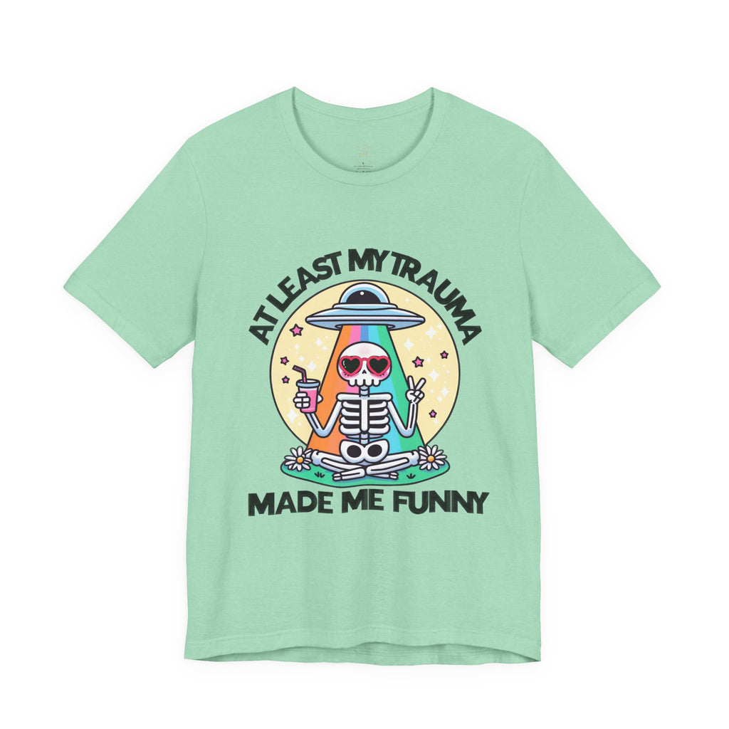At Least My Trauma Made Me Funny Tee