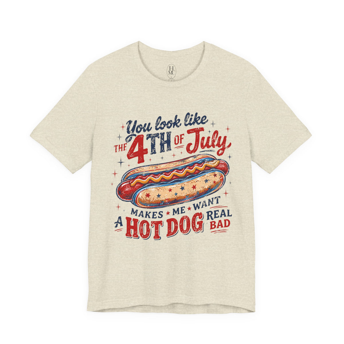 "You Look Like the 4th of July Makes Me Want a Hot Dog Real Bad" graphic tee
