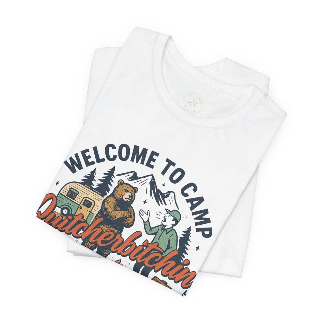 "Welcome to Camp Quitcherbitchin'" T-Shirt