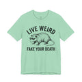 Live Weird "Fake Your Death" Tee