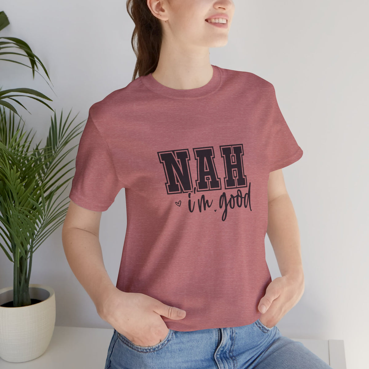 Nah I'm Good T-Shirt