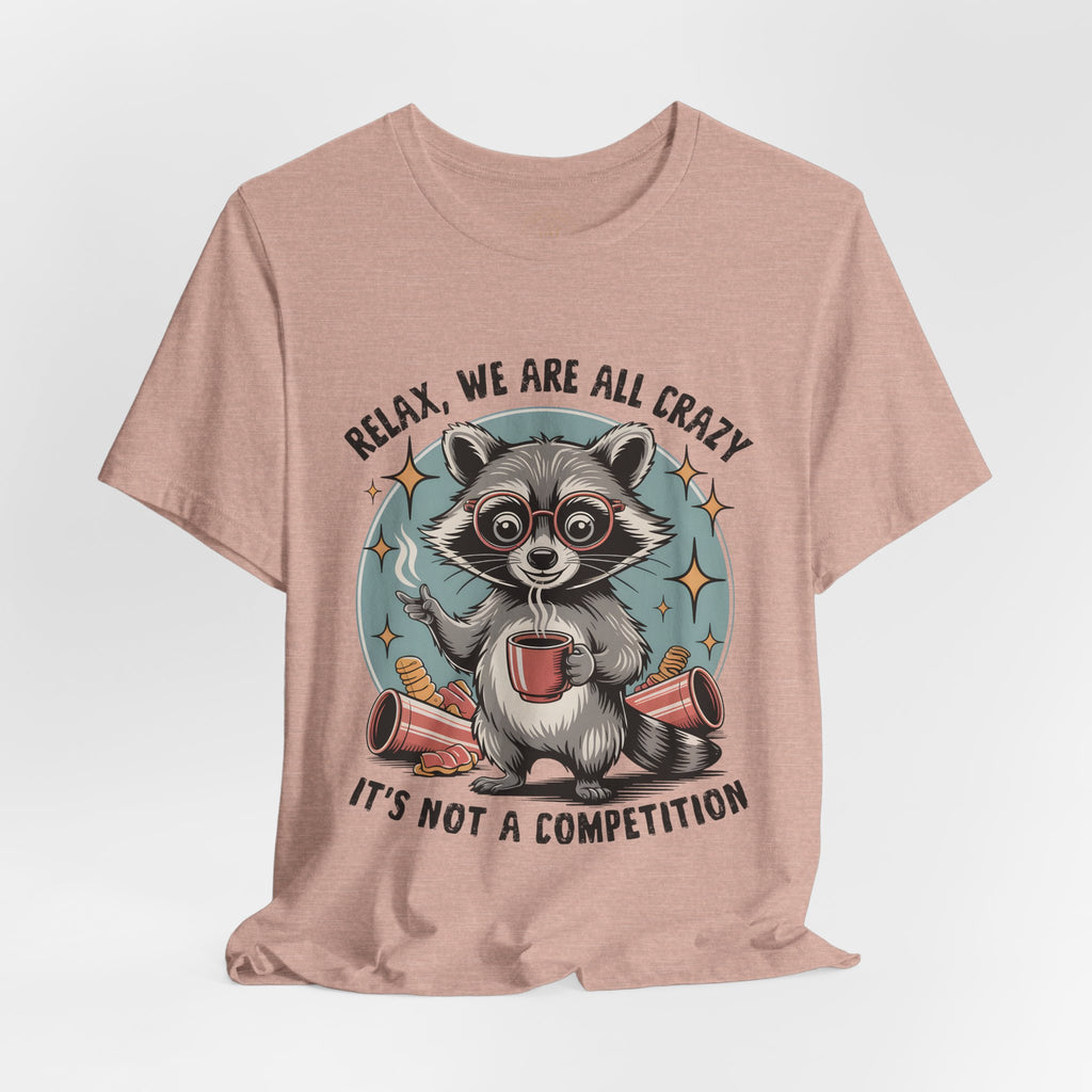 Relax, We Are All Crazy – Graphic Tee