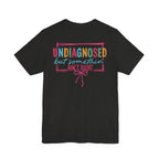 Undiagnosed but Somethin' Ain't Right Colorful Awareness Tee