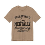 Please Hold I'm Mentally Buffering Graphic T-Shirt