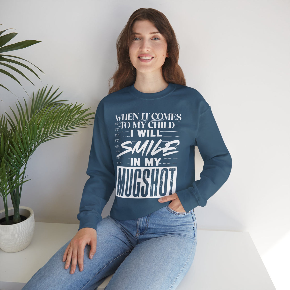 Crewneck Sweatshirt — "When It Comes to My Child I Will Smile in My Mugshot"