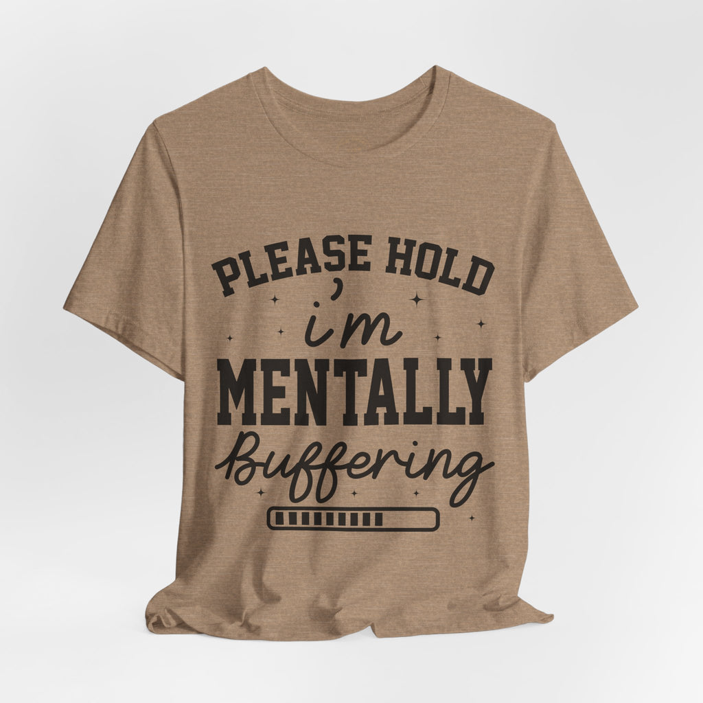 Please Hold I'm Mentally Buffering Graphic T-Shirt