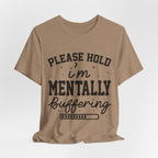 Please Hold I'm Mentally Buffering Graphic T-Shirt