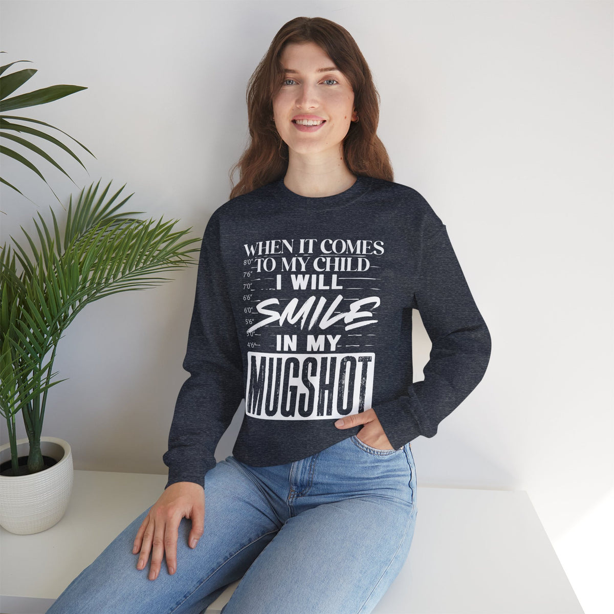 Crewneck Sweatshirt — "When It Comes to My Child I Will Smile in My Mugshot"