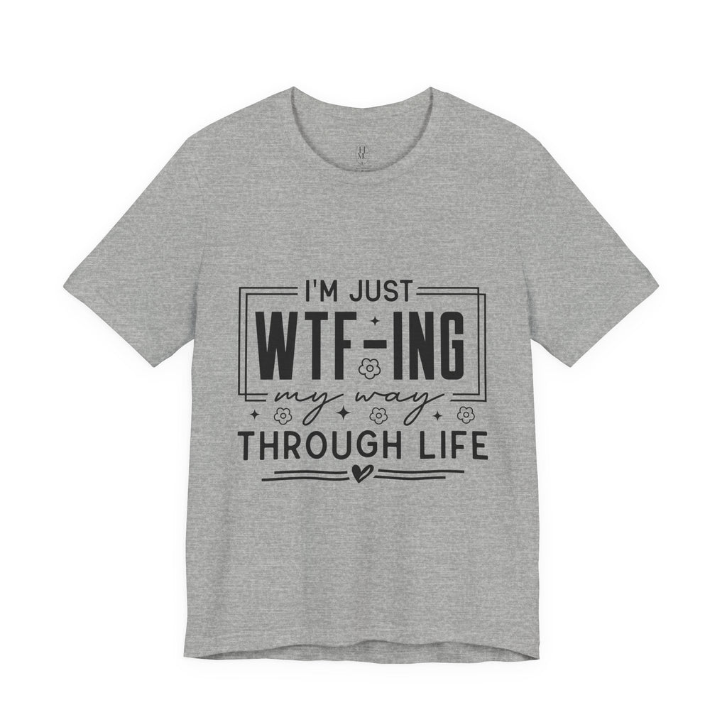 WTF-ing My Way Through Life T-Shirt