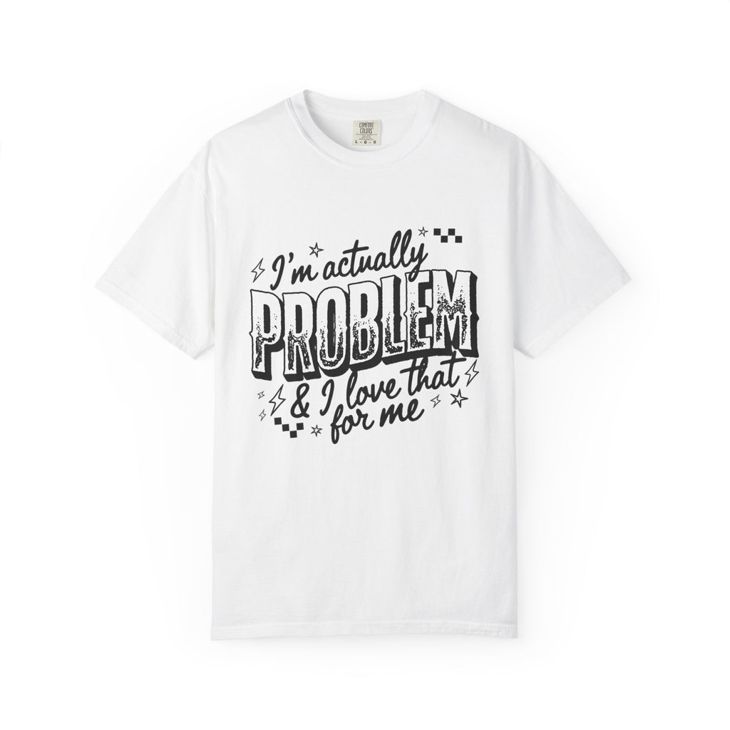 I'm the Problem Graphic Tee
