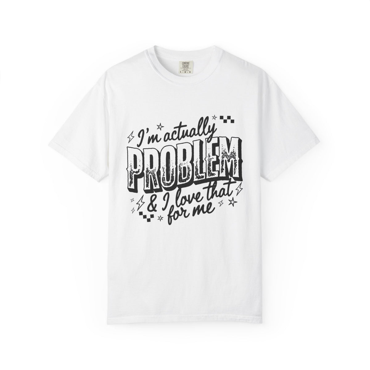 I'm the Problem Graphic Tee