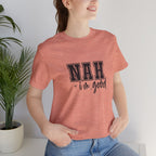 Nah I'm Good T-Shirt