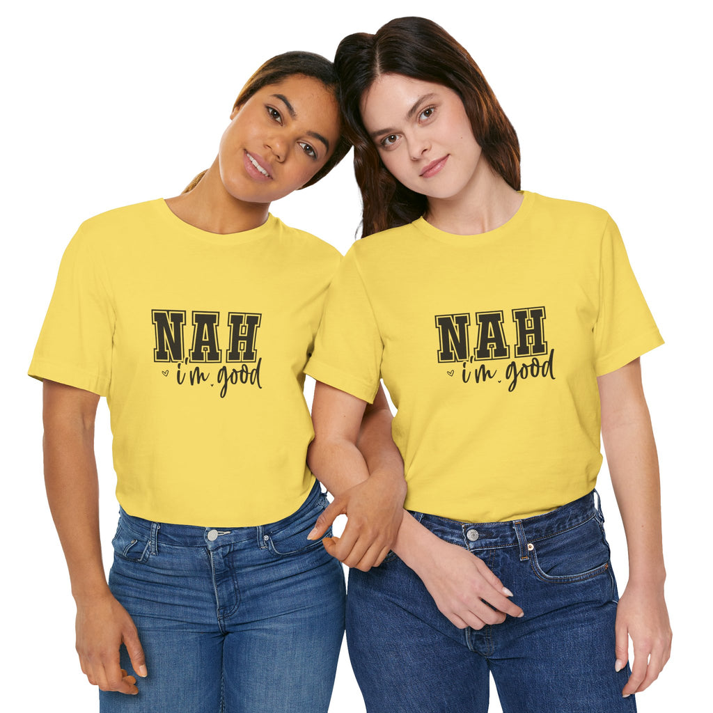 Nah I'm Good T-Shirt