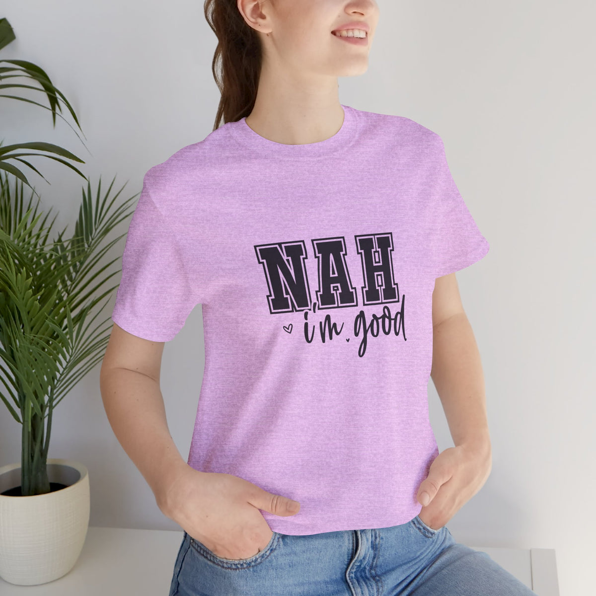 Nah I'm Good T-Shirt