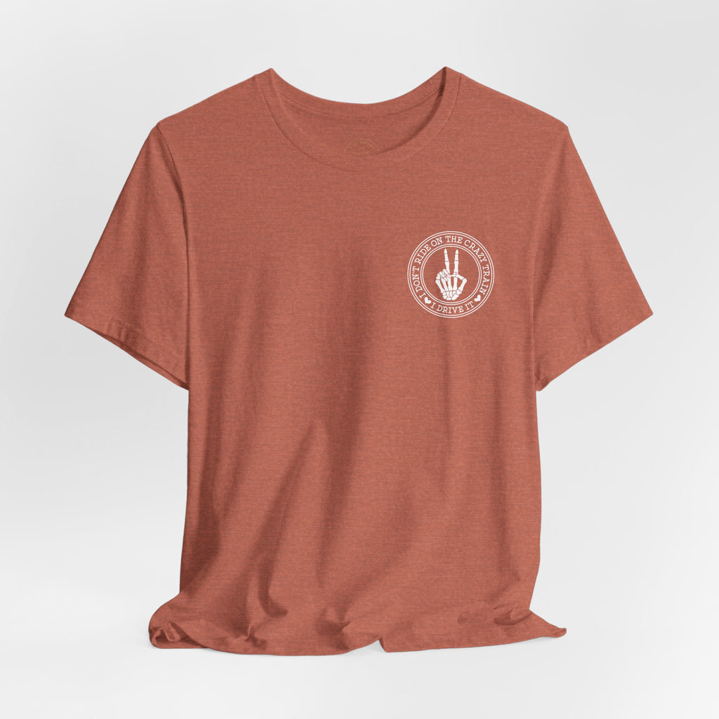 “I Don’t Ride on the Crazy Train, I Drive It”  T‑Shirt