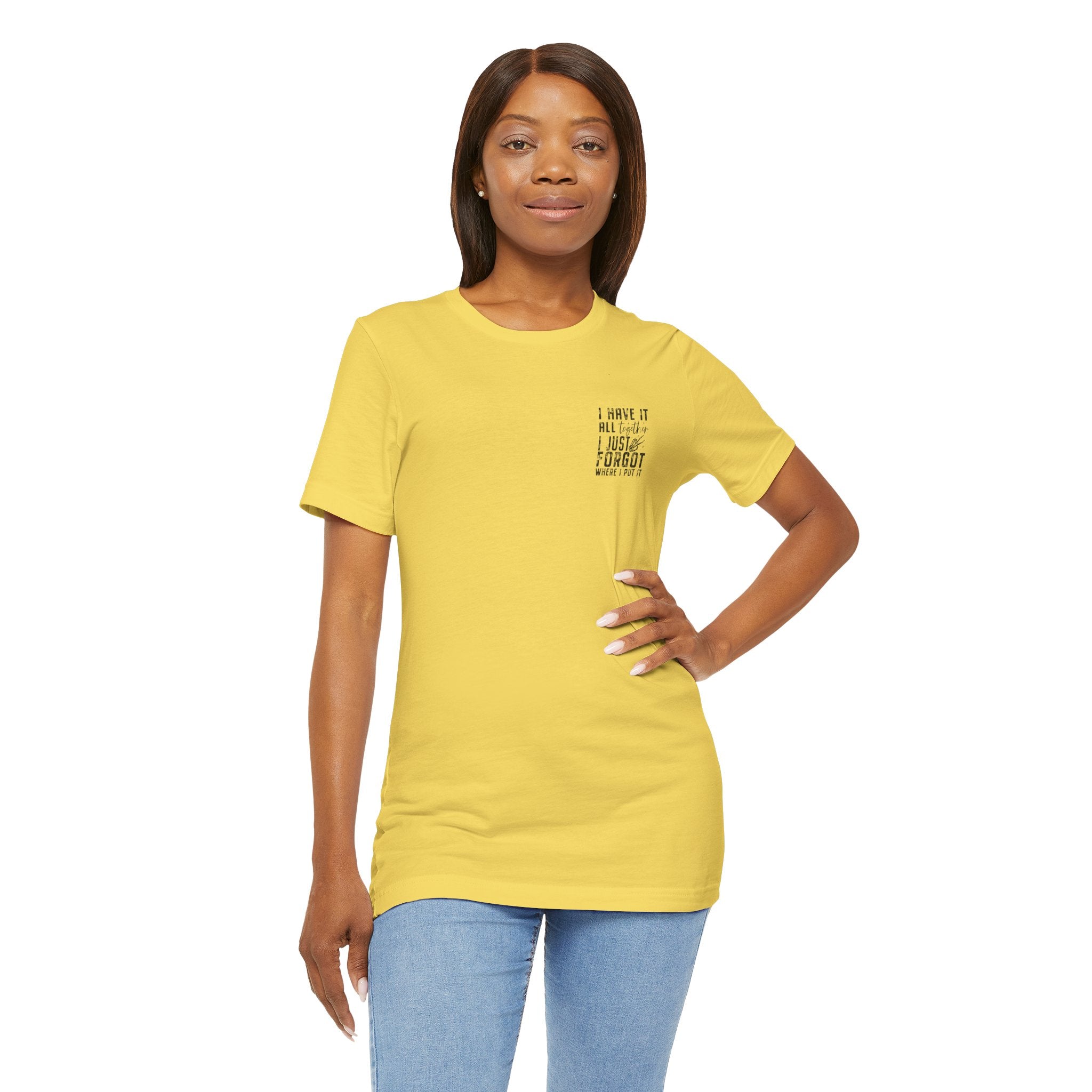 "I Have It All... I Just Forgot Where I Put It" Tee Shirt