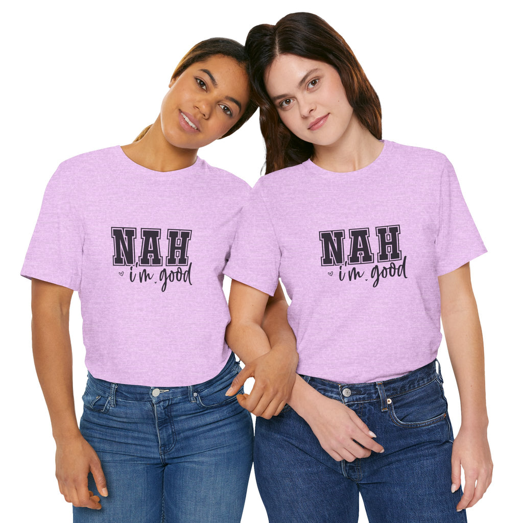 Nah I'm Good T-Shirt