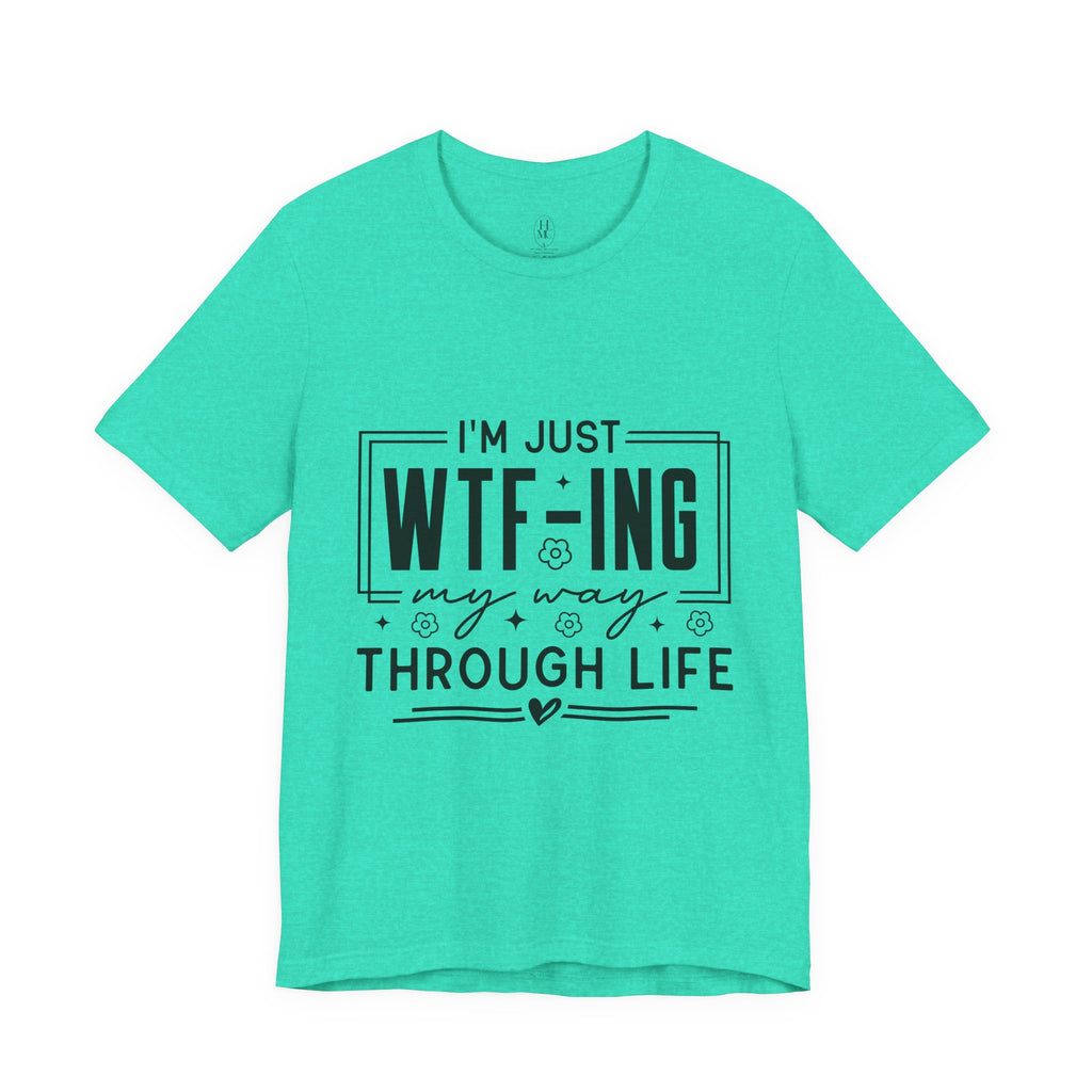 WTF-ing My Way Through Life T-Shirt