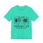 WTF-ing My Way Through Life T-Shirt