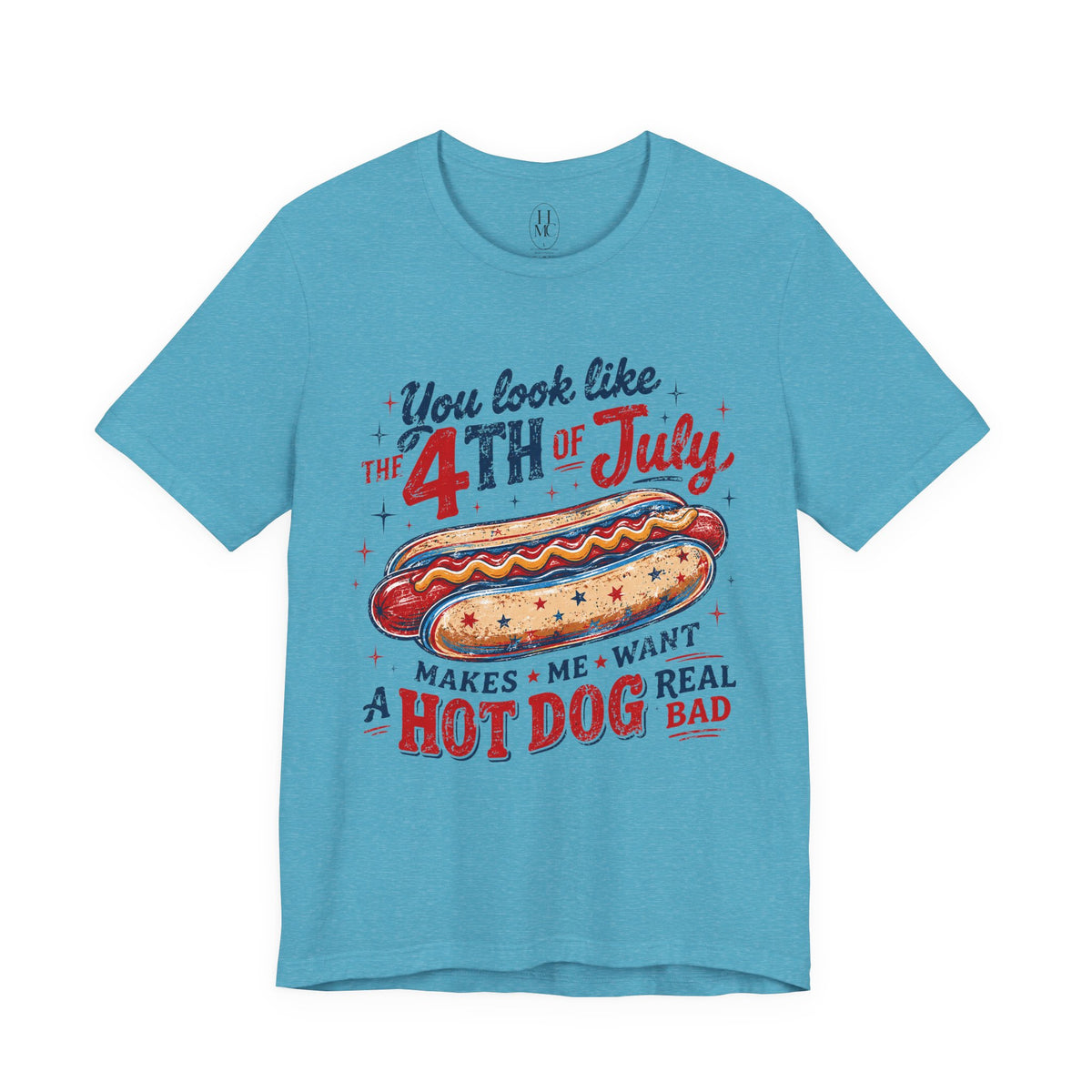 "You Look Like the 4th of July Makes Me Want a Hot Dog Real Bad" graphic tee