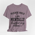 Please Hold I'm Mentally Buffering Graphic T-Shirt