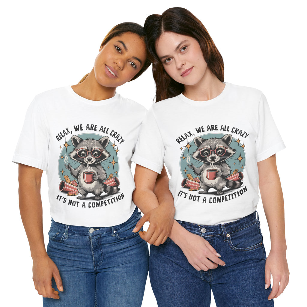 Relax, We Are All Crazy – Graphic Tee