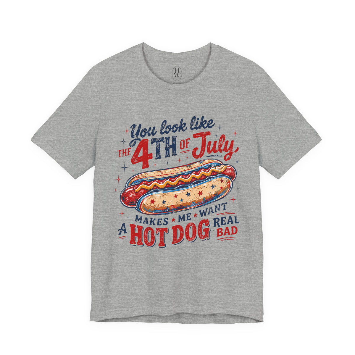 "You Look Like the 4th of July Makes Me Want a Hot Dog Real Bad" graphic tee
