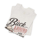 Buck Around and Find Out Graphic Tee