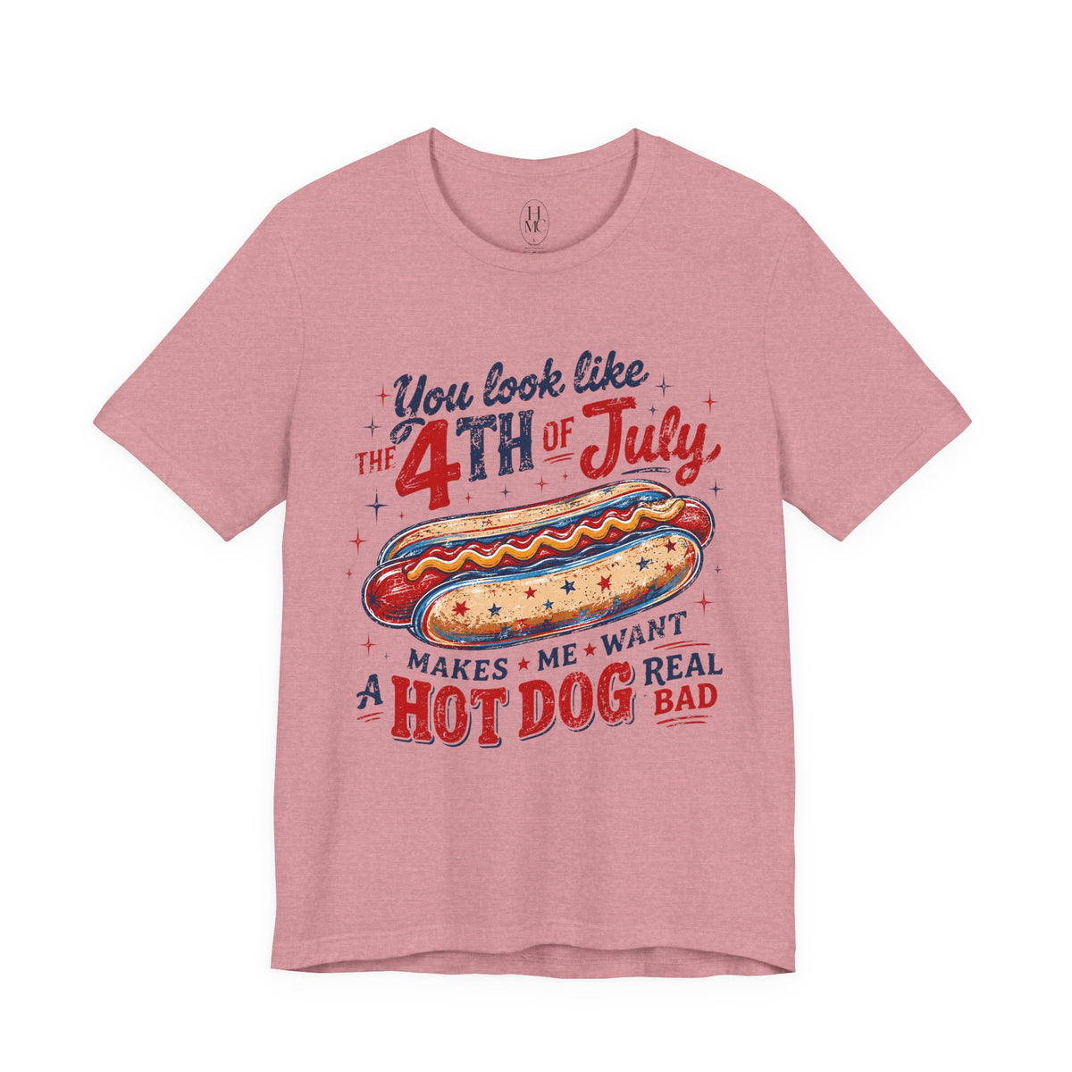 "You Look Like the 4th of July Makes Me Want a Hot Dog Real Bad" graphic tee