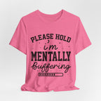 Please Hold I'm Mentally Buffering Graphic T-Shirt