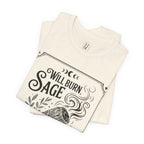 "Will Burn Sage (and Bridges) as Needed" Grapic Tee