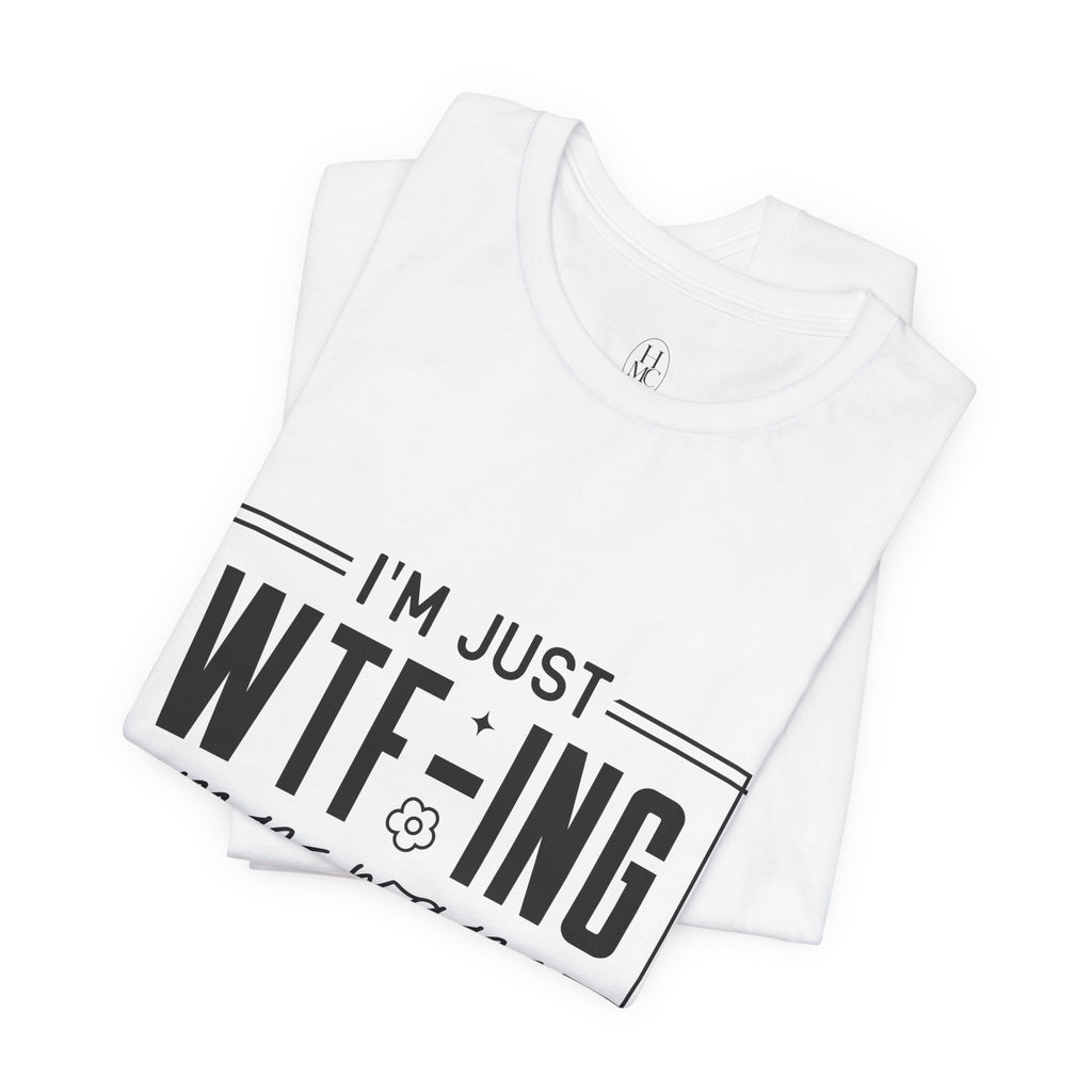 WTF-ing My Way Through Life T-Shirt