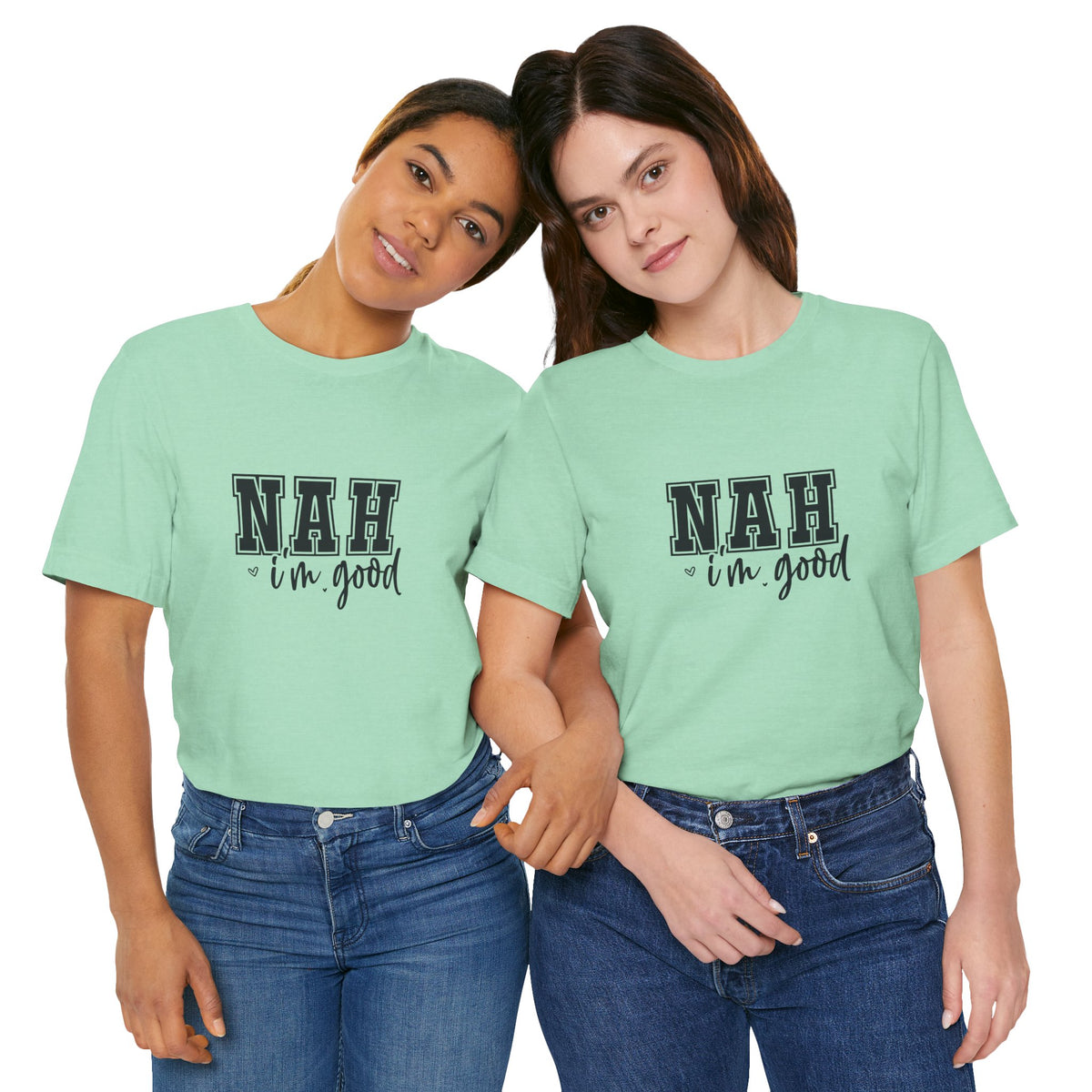 Nah I'm Good T-Shirt